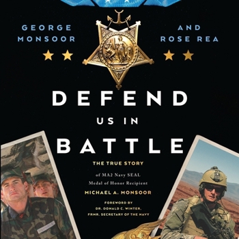 Defend Us in Battle: The True Story of Ma2 Navy Seal Medal of Honor Recipient Michael A. Monsoor