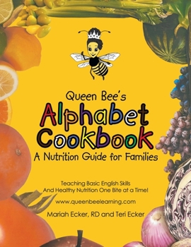 Paperback Queen Bee's Alphabet Cookbook: Teaching Basic English Skills and Healthy Nutrition One Bite at a Time! Book