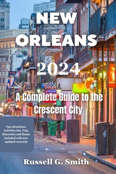 Paperback NEW ORLEANS 2024 A Complete Guide to the Crescent City: Experience the history, culture, music, food, and fun of one of the most unique and diverse de Book