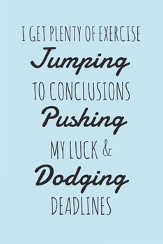 Paperback I Get Plenty Of Exercise Jumping To Conclusions Pushing My Luck & Dodging Deadlines: Notebook - Funny Office Workplace Humor Quote Journal for Co-work Book