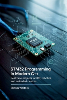 Paperback Stm32 Programming in Modern C++: Real-Time Projects for IoT, Robotics, and Embedded Devices Book