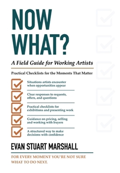 Now What?: A Field Guide for Working Artists (Artful Innovations)