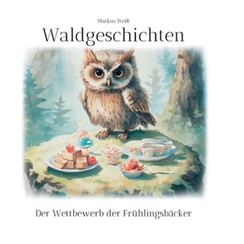 Paperback Waldgeschichten: Der Wettbewerb der Frühlingsbäcker [German] Book