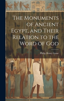 Hardcover The Monuments of Ancient Egypt, and Their Relation to the Word of God Book