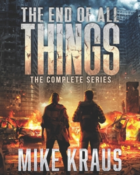 Paperback The End of All Things: The Complete Series: (An Epic Survival Thriller Series) Book