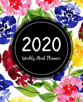 Weekly Meal Planner 2020: Meal Planner With Calendar | A Year - 365 Daily - 52 Week  Daily Weekly and Monthly For Track & Plan Your Meals Weight loss ... Floral Design (food calendar planner 2020)