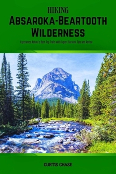 Hiking Absaroka-Beartooth Wilderness: Experience Nature's Best Top Trails with Expert Survival Tips and Advice