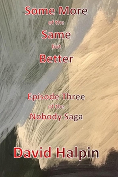 Paperback Some More of the Same but Better: Episode Three of the Nobody Saga Book