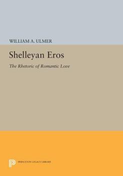 Paperback Shelleyan Eros: The Rhetoric of Romantic Love Book