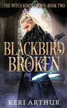 Blackbird Broken - Book #2 of the Witch King's Crown