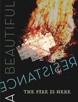 Paperback A Beautiful Resistance: The Fire is Here Book