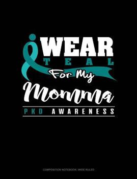 Paperback I Wear Teal for My Momma - Pkd Awareness: Composition Notebook: Wide Ruled Book