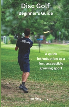 Paperback Disc Golf Beginner's Guide: A Quick Introduction to a Fun, Accessible Growing Sport Book