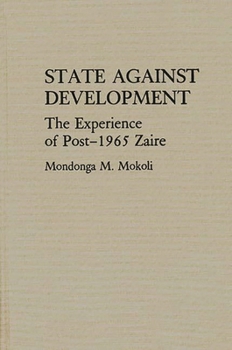 Hardcover State Against Development: The Experience of Post-1965 Zaire Book