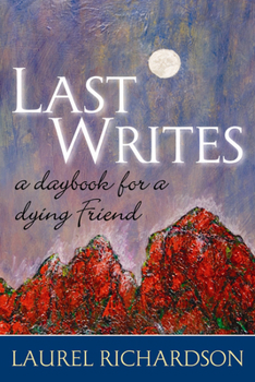 Last Writes: A Daybook for a Dying Friend - Book  of the Writing Lives: Ethnographic Narratives