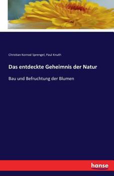 Paperback Das entdeckte Geheimnis der Natur: Bau und Befruchtung der Blumen [German] Book