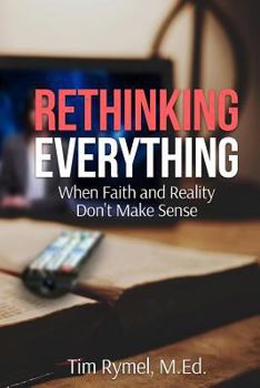 Paperback Rethinking Everything: When Faith and Reality Don't Make Sense Book