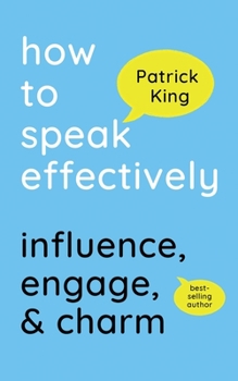 Paperback How to Speak Effectively: Influence, Engage, & Charm Book