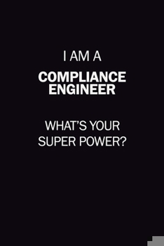 Paperback I Am A Compliance Engineer, What's Your Super Power?: 6X9 120 pages Career Notebook Unlined Writing Journal Book