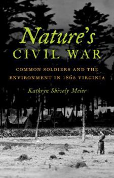 Nature's Civil War: Common Soldiers and the Environment in 1862 Virginia (Civil War America) - Book  of the Civil War America