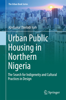 Urban Public Housing in Northern Nigeria: The Search for Indigeneity and Cultural Practices in Design - Book  of the Urban Book Series