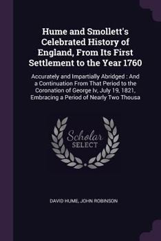 Paperback Hume and Smollett's Celebrated History of England, From Its First Settlement to the Year 1760: Accurately and Impartially Abridged: And a Continuation Book