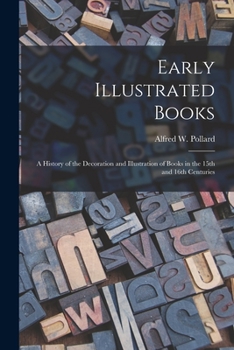 Paperback Early Illustrated Books: a History of the Decoration and Illustration of Books in the 15th and 16th Centuries Book