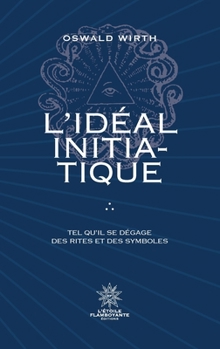 Paperback L'Idéal Initiatique - Tel qu'il se dégage des rites et des symboles [French] Book