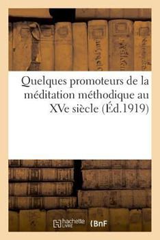 Paperback Quelques Promoteurs de la Méditation Méthodique Au Quinzième Siècle [French] Book