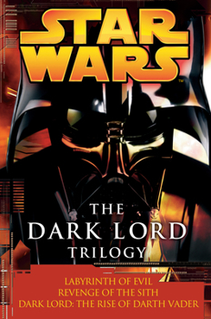 Paperback The Dark Lord Trilogy: Star Wars Legends: Labyrinth of Evil Revenge of the Sith Dark Lord: The Rise of Darth Vader Book