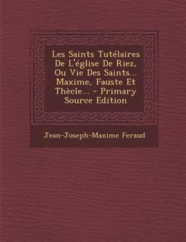 Paperback Les Saints Tut?laires De L'?glise De Riez, Ou Vie Des Saints... Maxime, Fauste Et Th?cle... [French] Book