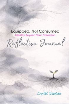 Paperback Equipped, Not Consumed Reflective Journal: Identity Beyond Your Profession Book