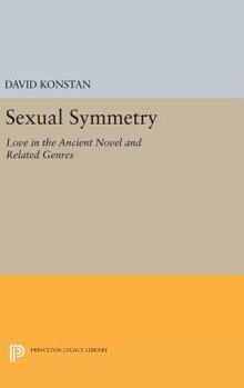 Hardcover Sexual Symmetry: Love in the Ancient Novel and Related Genres Book