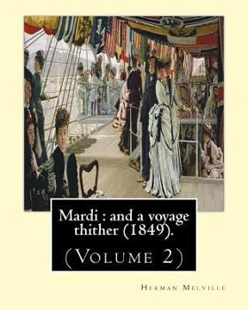 Paperback Mardi: and a voyage thither (1849). By: Herman Melville, dedicated By: Allan Melville (Volume 2): In two volumes (Volume 2).M Book