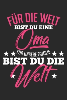 Paperback F?r die Welt bist du eine Oma F?r unsere Familie bist du die Welt: Notizbuch/Tagebuch/Organizer/120 Linierte Seiten/ 6x9 Zoll [German] Book