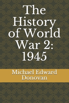 Paperback The History of World War 2: 1945 Book