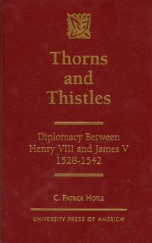 Hardcover Thorns and Thistles: Diplomacy Between Henry VIII and James V, 1528-1542 Book