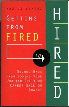 Paperback Getting from Fired to Hired: How to Bounce Back from Losing Your Job and Get Your Career Back on Track Book