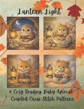 Lantern Light Baby Animals: 4 Cozy Reading Baby Animal Counted Cross Stitch Patterns