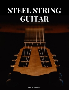 Paperback Steel String Guitar Tab Notebook: Blank 6 String Guitar Tablature Music Notebook For Guitarists Musicians and Songwriters (8.5"x 11" - 144 Pages) Book