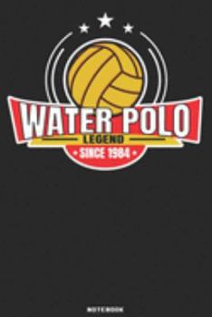 Water Polo Legend since 1984 Notebook: Waterpolo Legends Design - 120 ruled Pages 6''x9'' Notebook for Player and Coaches. Journal to write down your ... Fans and Lovers for Christmas or Birthdays