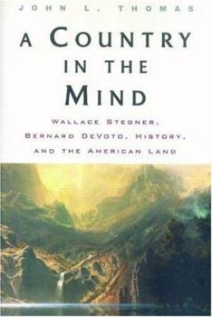 Paperback A Country in the Mind: Wallace Stegner, Bernard Devoto, History, and the American Land Book