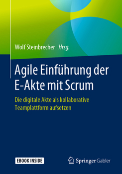 Paperback Agile Einführung Der E-Akte Mit Scrum: Die Digitale Akte ALS Kollaborative Teamplattform Aufsetzen [German] Book