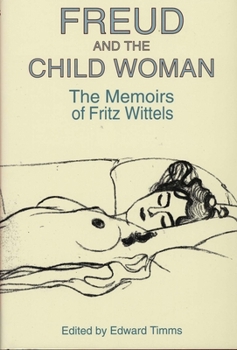 Hardcover Freud and the Child Woman: The Memoirs of Fritz Wittels Book