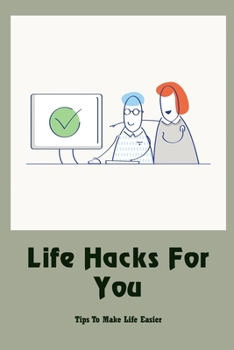 Paperback Life Hacks For You: Tips To Make Life Easier: Hacks For Your Life Book