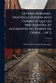 Paperback Lettres persanes. Nouvelle Ã(c)dition plus correcte que les prÃ(c)cedentes, et augmentÃ(c)e du Temple de Gnide. ... of 2 [French] Book