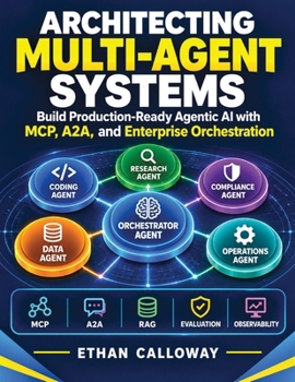 Paperback Architecting Multi-Agent Systems: Build Production-Ready Agentic AI with MCP, A2A, and Enterprise Orchestration Book