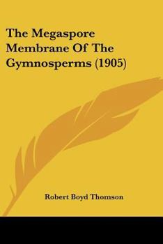 Paperback The Megaspore Membrane Of The Gymnosperms (1905) Book
