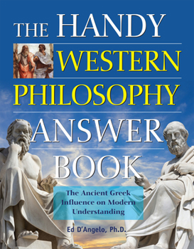 Hardcover The Handy Western Philosophy Answer Book: The Ancient Greek Influence on Modern Understanding Book