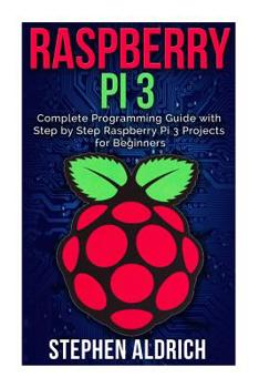 Paperback Raspberry Pi 3: Complete Programming Guide with Step by Step Raspberry Pi 3 Projects for Beginners: (Python, Programming Blueprint) Book